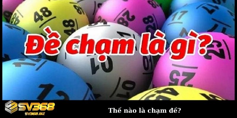 Cách bắt chạm đặc biệt đơn giản nhưng cực kỳ hiệu quả 1 Thế nào là chạm đề?